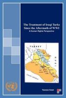 The Treatment of Iraqi Turks Since the Aftermath of WWI: A Human Rights Perspective 1466946059 Book Cover