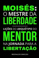 Moisés: o mestre da liberdade - lições do arquétipo do mentor na jornada para a libertação (Heróis nas narrativas bíblicas) B0DJ5GDZX3 Book Cover