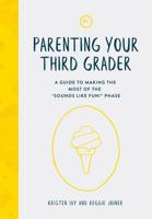 Parenting Your Third Grader: A Guide to Making the Most of the "Sounds Like Fun!" Phase 1635700450 Book Cover
