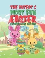 The Cutest & Most Fun Easter Coloring Book For Kids: 25 Fun Designs For Boys And Girls - Perfect For Young Children Preschool Elementary Toddlers Bunny Rabbits, Eggs, Ducks & More! B0848SNX8M Book Cover