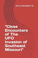 “Close Encounters of The UFO Invasion of Southeast Missouri" B0CCCKW2PT Book Cover