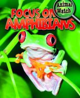Focus On Amphibians (Animal Watch) 143395978X Book Cover