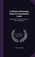 L'élément Historique Dans Le Coronement Looïs: Contribution À L'histoire Poétique De Louis Le Débonnaire 1146498403 Book Cover