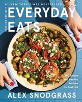 Everyday Eats: 100 Simple and Healthy Recipes for Real Life