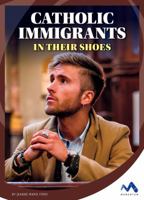 Catholic Immigrants: In Their Shoes 1503827941 Book Cover