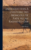 Introduction � l'histoire des Mongols de Fadl Allah Rashid ed-Din 1018129006 Book Cover