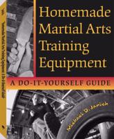 Homemade Martial Arts Training Equipment: A Do-It-Yourself Guide 158160341X Book Cover