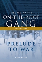 The US Navy's on-the-Roof Gang: Volume I - Prelude to War 1735152773 Book Cover