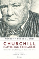 Churchill, Master and Commander: Winston Churchill at War 1895–1945 1472847342 Book Cover