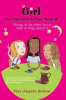 Girl, You Just Need To Pray About It!: Things to Do after You're Told to Pray about It 0595304818 Book Cover