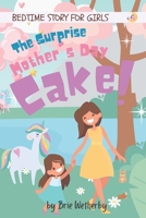 The Surprise Mother's Day Cake: Bedtime Stories For Girls Ages 4-7 B09YDHDDPD Book Cover