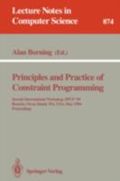 Principles and Practice of Constraint Programming: Second International Workshop, Ppcp '94 Rosario, Orcas Island, Wa, Usa, May 2-4, 1994 : Proceedin (Lecture Notes in Computer Science) 3540586016 Book Cover