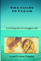 The Coast Is Clear: A riveting tale of a smugglers life 1716516528 Book Cover