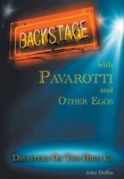 Backstage with Pavarotti and Other Egos: Disasters on the High Cs 1803694688 Book Cover