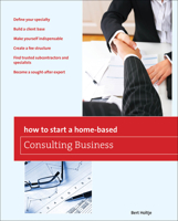 How to Start a Home-Based Consulting Business: *Define your specialty *Build a client base *Make yourself indispensable *Create a fee structure *Find trusted ... expert 0762752653 Book Cover