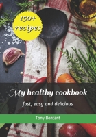 My healthy cookbook: fast, easy and delicious null Book Cover