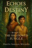 Echoes of Destiny: Book 1 The Shadowed Jungle B0FQTWYS3Y Book Cover