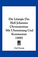 Die Liturgie Des Heil Johannes Chrysostomus: Mit Ubersetzung Und Kommentar (1890) 1160868832 Book Cover