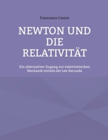 Newton und die Relativität: Ein alternativer Zugang zur relativistischen Mechanik mittels der Lex Secunda (German Edition) 3819279512 Book Cover
