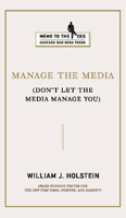 Manage the Media: Don't Let the Media Manage You (Memo to the CEO) 1422121488 Book Cover