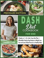 DASH Diet Cookbook For One: 2 Books in 1 Dr. Cole's Easy Diet Plan Affordable Step-by-Step Recipes to Weight Loss Fast and Lower Blood Pressure in Healthy Way! 1803120681 Book Cover