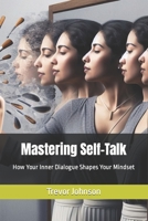 Mastering Self-Talk: How Your Inner Dialogue Shapes Your Mindset B0CL2P3WGS Book Cover
