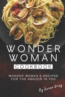 Wonder Woman Cookbook: Wonder Woman's Recipes for The Amazon in You B084P82QW9 Book Cover