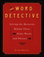The Word Detective: Solving the Mysteries Behind Those Pesky Words and Phrases 1565122399 Book Cover