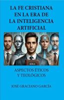 LA FE CRISTIANA EN LA ERA DE LA INTELIGENCIA ARTIFICIAL: ASPECTOS ÉTICOS Y TEOLÓGICOS (Spanish Edition) B0DRH3NGKM Book Cover
