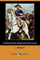 Frederick the Great and His Court 1512263230 Book Cover