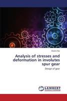 Analysis of stresses and deformation in involutes spur gear: Design of gear 384848899X Book Cover