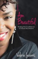 I Am Beautiful: Finding the Confidence to Pursue My Dreams 1478369922 Book Cover