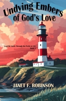 Undying Embers of God's Love (Lead Me Safely Through the Perils in Life) B0CN4Z56JW Book Cover