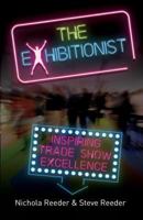 The Exhibitionist: Inspiring trade show excellence 1788600924 Book Cover