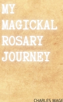 My Magickal Rosary Journey B096TN7JLJ Book Cover