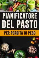 Pianificatore del Pasto per Perdita di Peso: Pianificatore del pasto per perdita di peso sana | Traccia e programma i vostri pasti settimanali | ... la lista della drogheria (Italian Edition) 1075559146 Book Cover