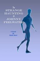 The Strange Haunting of Johnny Feelwater 1440404232 Book Cover