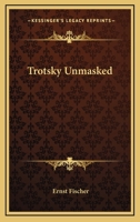 Trotsky Unmasked 1258987929 Book Cover