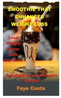 SMOOTHIE THAT ENHANCES WEIGHT LOSS: Lose Weight Faster With Extracts, Supplements and Smoothie Recipes B08HGTJP6P Book Cover