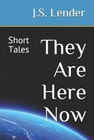 They Are Here Now : Short Tales 1708895272 Book Cover
