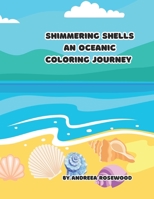 SHIMMERING SHELLS: AN OCEANIC COLORING JOURNEY B0CH25NFK4 Book Cover
