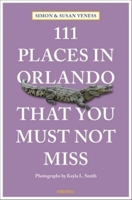 111 Places in Orlando That You Must Not Miss 3740819006 Book Cover
