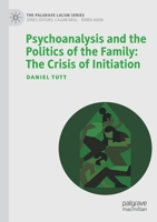 Psychoanalysis and the Politics of the Family: The Crisis of Initiation (The Palgrave Lacan Series) 3030940721 Book Cover