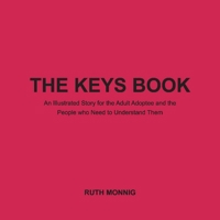 The Keys Book: An Illustrated Story for the Adult Adoptee and the People who Need to Under 1098343840 Book Cover