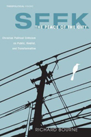 Seek the Peace of the City: Christian Political Criticism as Public, Realist, and Transformative 1556356420 Book Cover