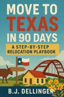 Move to Texas in 90 Days: A Step-by-Step Relocation Playbook B0G4W5X9B8 Book Cover