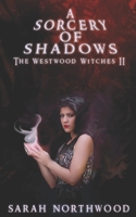 A Sorcery of Shadows (The Westwood Witches, #2) 1691782882 Book Cover