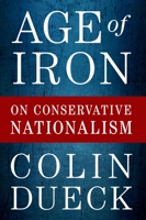 Age of Iron: On Conservative Nationalism 0197582001 Book Cover
