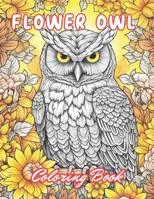 Flower Owl Coloring Book for Adult: 100+ Unique and Beautiful Designs B0CP2F96C2 Book Cover