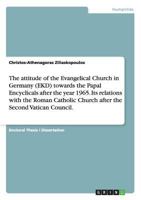 The attitude of the Evangelical Church in Germany (EKD) towards the Papal Encyclicals after the year 1965. Its relations with the Roman Catholic Church after the Second Vatican Council. 3656479534 Book Cover